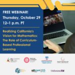 Graphic promoting a free webinar, Realizing California’s Vision for Mathematics: The Role of Curriculum-Based Professional Learning, on October 29 from 12–1 p.m. PT. Partner organization logos appear at the bottom.